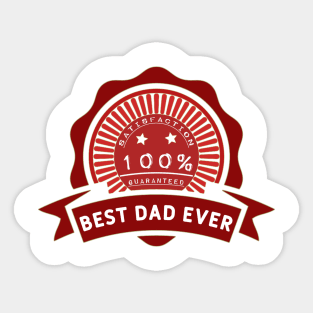 Best dad ever 100% satisfaction guaranteed. Sticker